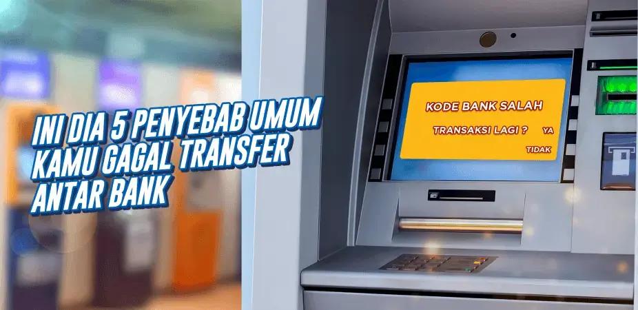 Ini Dia 5 Penyebab Umum Anda Gagal Melakukan Transfer Antar Bank