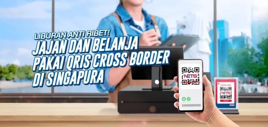 Liburan Anti Ribet! Jajan dan Belanja Pakai QRISS Cross Border di Singapura